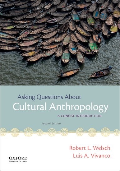 Asking Questions About Cultural Anthropology: A Concise Introduction by Robert L. Welsch