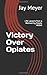 Victory Over Opiates: Life ...