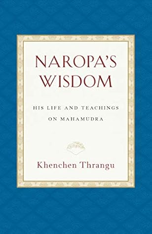 Naropa's Wisdom: His Life and Teachings on Mahamudra
