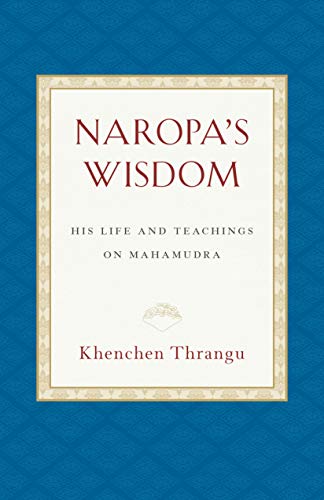 Naropa's Wisdom: His Life and Teachings on Mahamudra (Kindle Edition)