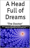 A Head Full of Dreams: How a Doctor made himself bipolar, accidentally, and still managed to live a sane life.