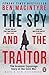 The Spy and the Traitor: The Greatest Espionage Story of the Cold War