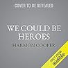 We Could Be Heroe...