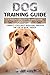 Dog Training Guide: A Posit...
