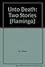 Unto Death: Two Stories (Flamingo)
