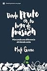 Dando fruto en tu lugar de misión: Marcando una diferencia ahí donde estás (Spanish Edition)