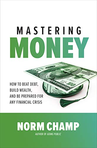 Mastering Money: How to Beat Debt, Build Wealth, and Be Prepared for any Financial Crisis (Kindle Edition)