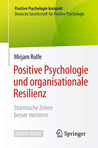 Positive Psychologie und organisationale Resilienz: Stürmische Zeiten besser meistern (Positive Psychologie kompakt) (German Edition)