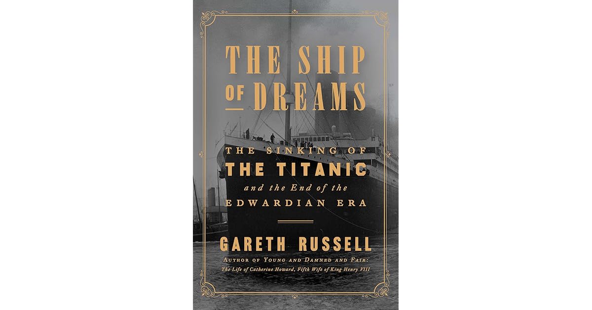 The Ship of Dreams The Sinking of the Titanic and the End of the