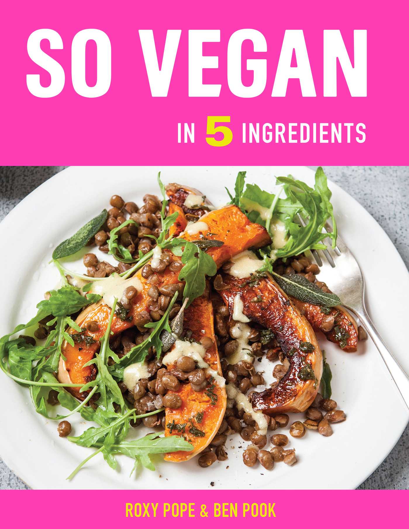 So Vegan in 5 Ingredients: Over 100 super simple 5-ingredient recipes (Hardcover)