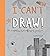I Can't Draw