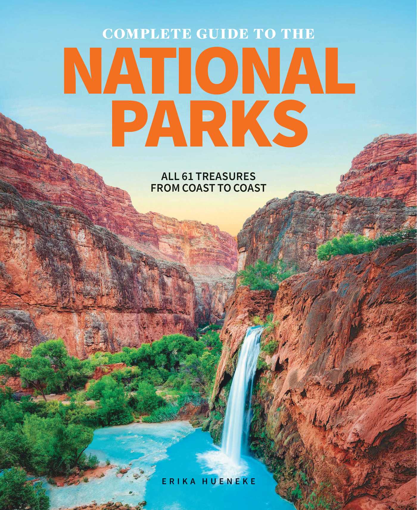 The Complete Guide to the National Parks: All 61 Treasures From Coast to Coast (Hardcover)
