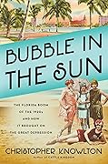 Bubble in the Sun: The Florida Boom of the 1920s and How It Brought on the Great Depression