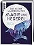 Das kleine Handbuch der Magie und Hexerei: Sprüche, Tränke und altes Wissen