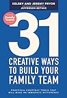 31 Creative Ways to Build Your Family Team: Practical Everyday Tools That Will Make an Immediate Difference