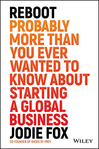 Reboot: Probably More Than You Ever Wanted to Know about Starting a Global Business (Kindle Edition)