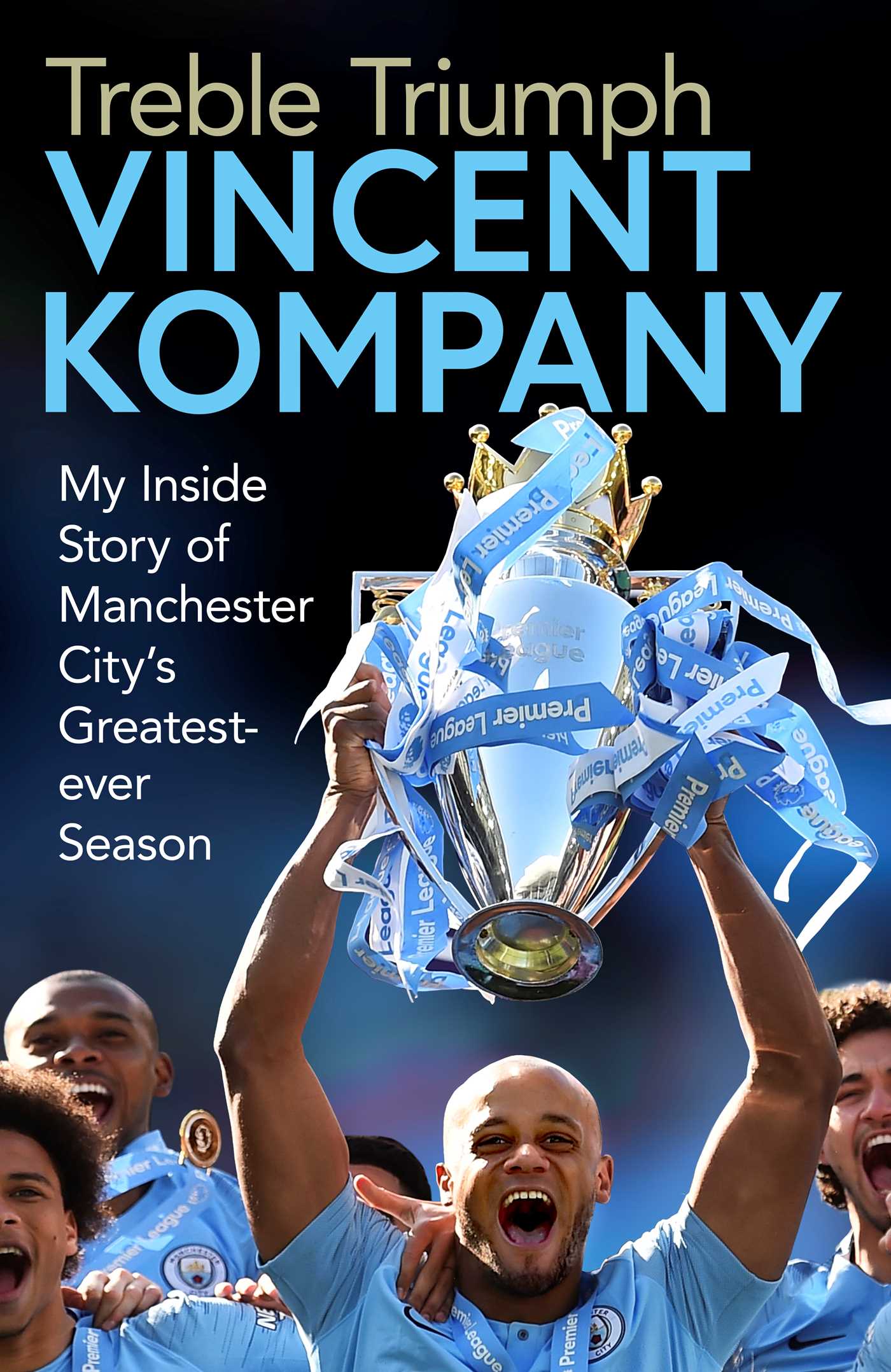 Treble Triumph: My Inside Story of Manchester City's Greatest-ever Season (Kindle Edition)