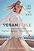 Vegan Style: Your Plant-based Guide to Fashion * Beauty * Home * Travel