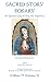 Sacred Story Rosary: An Ign...