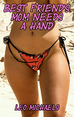 Best Friend's Mom Needs A Hand (Kindle Edition)