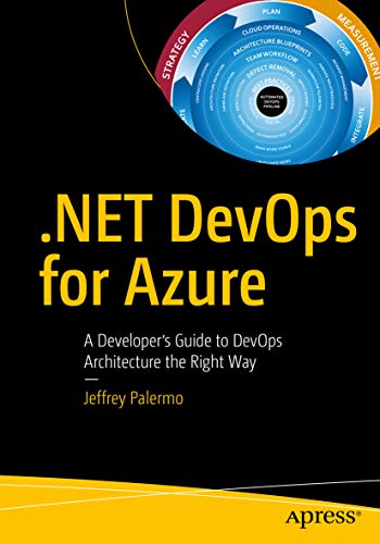 .NET DevOps for Azure: A Developer's Guide to DevOps Architecture the Right Way (Kindle Edition)