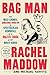 Bag Man: The Wild Crimes, Audacious Cover-Up & Spectacular Downfall of a Brazen Crook in the White House