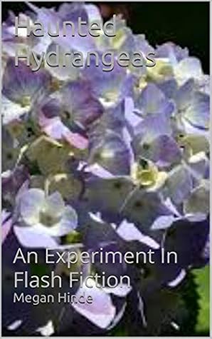Haunted Hydrangeas: An Experiment In Flash Fiction