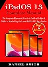 iPadOS 13 Complete Manual: The Complete Illustrated, Practical Guide with Tips & Tricks to Maximizing the latest iPadOS 13 Like a Genius Book cover for iPadOS 13 Complete Manual: The Complete Illustrated, Practical Guide with Tips & Tricks to Maximizing the latest iPadOS 13 Like a Genius