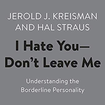 I Hate You - Don't Leave Me: Understanding the Borderline Personality