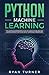 Python Machine Learning: The Ultimate Intermediate Guide to Learn Python Machine Learning Step by Step Using Scikit-Learn and Tensorflow
