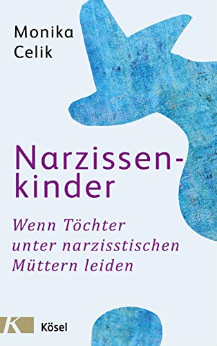 Narzissenkinder: Wenn Töchter unter narzisstischen Müttern leiden (German Edition)