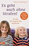Es geht auch ohne Strafen!: Kinder auf Augenhöhe begleiten. - Impulse für Familie, Kita und Schule (German Edition) Es geht auch ohne Strafen!: Kinder auf Augenhöhe begleiten. - Impulse für Familie, Kita und Schule (German Edition)