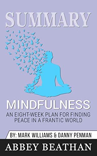 Summary of Mindfulness: An Eight-Week Plan for Finding Peace in a Frantic World by Dr. Danny Penman & Jon Kabat-Zinn (Paperback)