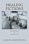 Healing Fictions: Assorted Essays on Literature & Art