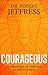 Courageous: 10 Strategies for Thriving in a Hostile World