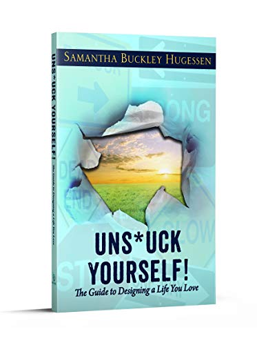 Uns*uck Yourself - The Guide to Designing a Life You Love