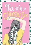 Ma vie de gâteau sec (Ma vie de gâteau sec, #1)