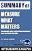 Summary of Measure What Matters: How Google, Bono, and the Gates Foundation Rock the World with OKRs by John Doerr: Key Takeaways & Analysis Included