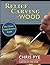 Relief Carving in Wood: A P...