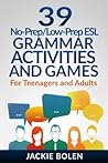 39 No-Prep/Low-Prep ESL Grammar Activities and Games by Jackie Bolen