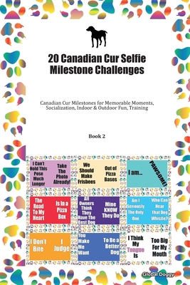 20 Canadian Cur Selfie Milestone Challenges: Canadian Cur Milestones for Memorable Moments, Socialization, Indoor & Outdoor Fun, Training Book 2