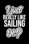 I Just Really Like Sailing Ok?: Christmas Gift for Sailing lover | Funny Sailing Journal | Nice 2019 Christmas Present for Sailing | 6x9inch 120 pages