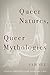 Queer Natures, Queer Mythologies