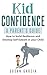 Kid Confidence - A Parent’s...