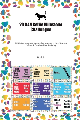 20 BAN Selfie Milestone Challenges: BAN Milestones for Memorable Moments, Socialization, Indoor & Outdoor Fun, Training Book 2
