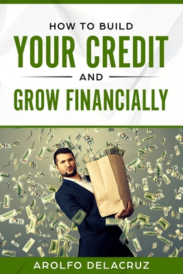 How To Build Your Credit & Grow Financially: Step By Step Guide