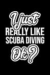 I Just Really Like Scuba Diving Ok?: Christmas Gift for Scuba Diving lover | Funny Scuba Diving Journal | Nice 2019 Christmas Present for Scuba Diving | 6x9inch 120 pages