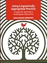 Using Linguistically Appropriate Practice: A Guide for Teaching in Multilingual Classrooms