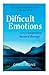 The Compassionate Mind Approach to Difficult Emotions: Using Compassion Focused Therapy