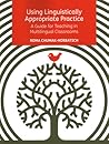 Using Linguistically Appropriate Practice: A Guide for Teaching in Multilingual Classrooms